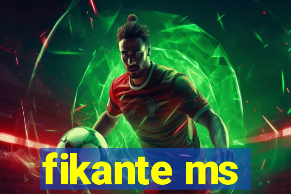 fikante ms
